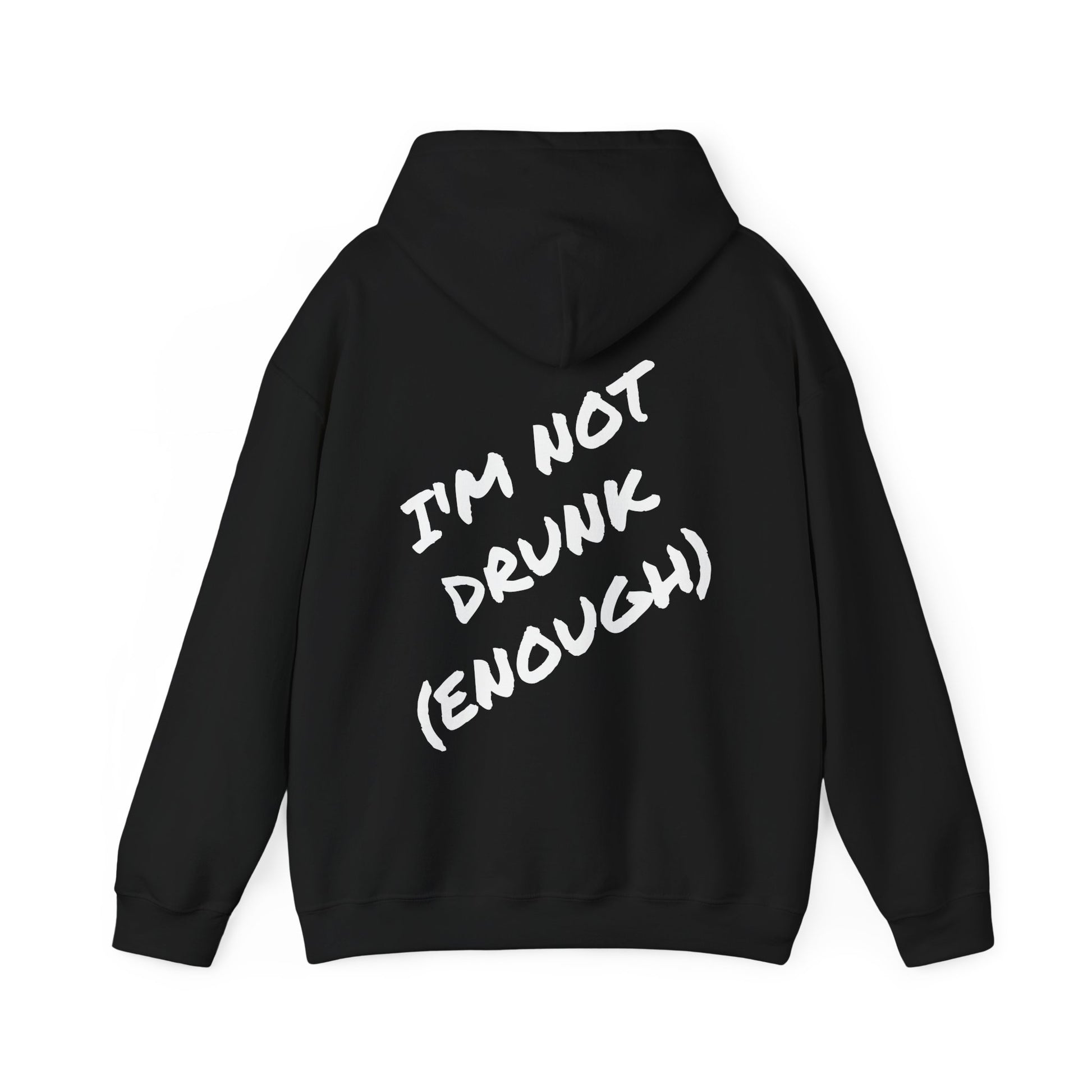 (IM NOT DRUNK (ENOUGH)) HOODIE