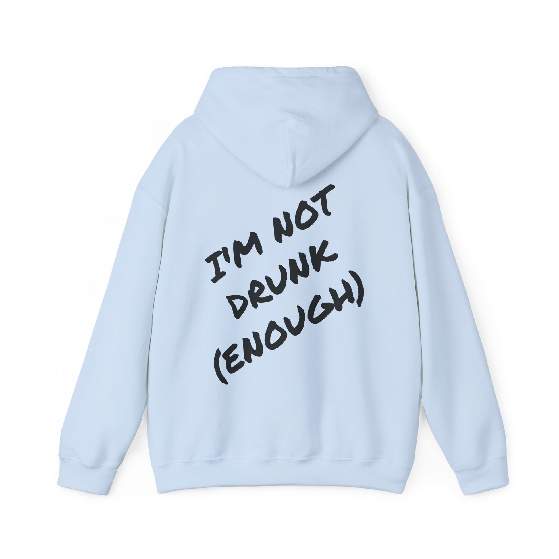 (IM NOT DRUNK (ENOUGH)) HOODIE