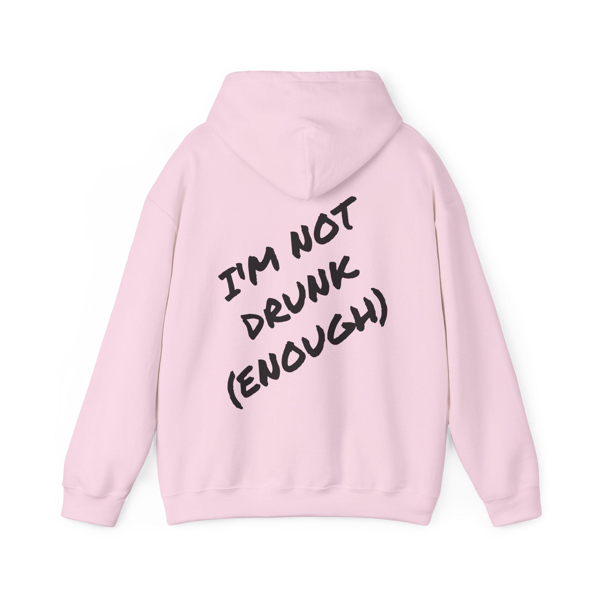 (IM NOT DRUNK (ENOUGH)) HOODIE